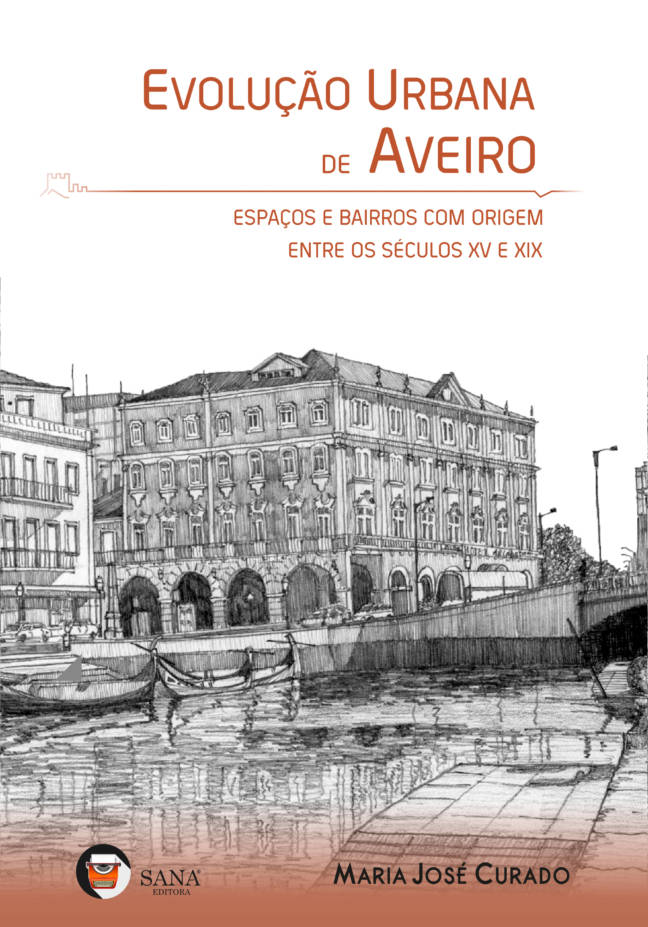 Evolução Urbana de Aveiro - Espaços e Bairros com origem entre os séculos XV e XIX